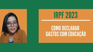 IRPF 2023  Como Declarar Gastos com Educação [upl. by Heti]