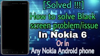 Fixed  Nokia 6 phone black screen problem  How to solve black screen problem in any Nokia phone [upl. by Dustman171]