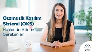 Otomatik Katılım Sistemi OKS Hakkında Bilinmesi Gerekenler [upl. by Patric933]