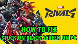 How To Fix Marvel Rivals Stuck on Black Screen Error On PC [upl. by Ahteres]