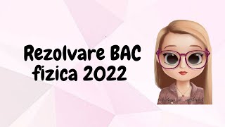 REZOLVARE BAC FIZICA 2022 [upl. by Harrad]