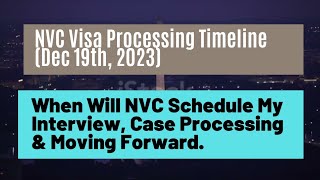 NVC Visa Processing Timeline Dec 19 2023  When Will NVC schedule My interview amp Moving Forward [upl. by Foote]