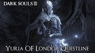 Dark Souls 3  Yuria Of Londor Questline Additional Information In The Description [upl. by Newra]