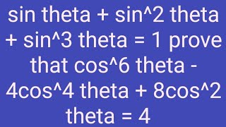 sin theta  sin2 theta  sin3 theta  1 prove that cos6 theta  4cos4 theta  8cos2 theta  4 [upl. by Lovering]