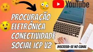 Procuração Eletronica novo Conectividade Social ICPv2Passo a passo [upl. by Timoteo76]