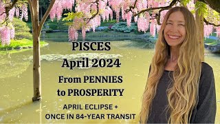 Pisces April 2024 FROM PENNIES to PROSPERITY Astrology Horoscope Forecast [upl. by Carlina640]