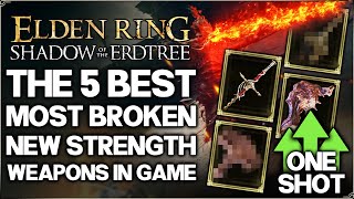 Shadow of the Erdtree  The 5 New Best MOST OP Strength Weapons in Game  Build Guide  Elden Ring [upl. by Ytsirt]