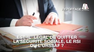 Estil légal de quitter la Sécurité sociale le RSI ou lUrssaf [upl. by Ailemac]