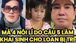 Má 4 nói lí do Cậu 5 làm khai sinh cho Loan trễ Ns TT Tâm là người tình Sk ngoài đời của cậu 5 [upl. by Duntson]