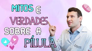 3 MITOS E 3 VERDADES PÍLULA ANTICONCEPCIONAL [upl. by Inalaehak]