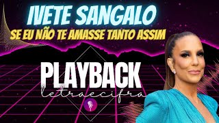 Ivete Sangalo  Se Eu Não Te Amasse Tanto Assim  PLAYBACK  CIFRA [upl. by Kimura]