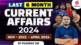 Last 6 Months Current Affairs 2024  Nov 2023  April 2024  Current Affairs 2024 Pushpak Sir [upl. by Nytnerb]