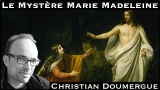 « Le Mystère de Marie Madeleine » avec Christian Doumergue [upl. by Lissy398]