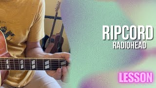 Radiohead  Ripcord Guitar Lesson  Tutorial [upl. by Suoilenroc]