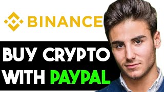 HOW TO BUY CRYPTO WITH PAYPAL ON BINANCE 2024 FULL GUIDE [upl. by Anana]