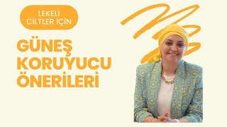 Güneş Koruyucu Krem Önerileri  Lekeli Ciltler İçin Cilt Bakımı  Lekeli Ciltler ve Güneş Kremi [upl. by Iccir696]