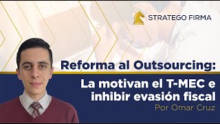 Reforma al outsourcing TMEC e inhibir evasión fiscal la motivan [upl. by Nwahsel401]