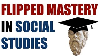 Flipped Mastery in Social Studies [upl. by Serafine297]