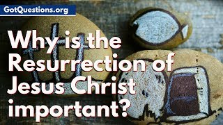 Why is the Resurrection of Jesus Christ important  What does the Resurrection Mean [upl. by Akimahs]