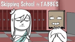 Skipping School ft Tabbes Part One [upl. by Tressa]