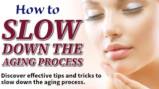 How to Slow Down the Aging Process Tips amp Tricks [upl. by Borg]