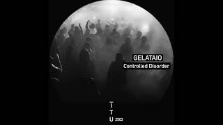 GELATAIO  Controlled Disorder ITU2503 [upl. by Ramirol]