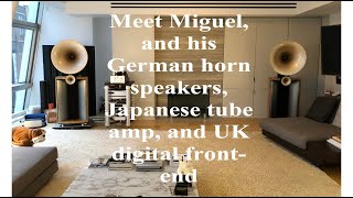 Meet Miguel and his German horn speakers Japanese tube amp and UK digital frontend Part 1 [upl. by Audy]