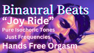 quotJoy Ridequot  Pure Isochronic Tones for Hands Free Orgasm  Binaural Beats [upl. by Renferd216]