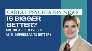 Are Higher Doses of AntiDepressants Better Than Lower Doses  Carlat Psychiatry News [upl. by Nerine]