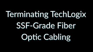 Terminating TechLogix SSFGrade Fiber Optic Cabling [upl. by Ilzel]