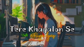 TERE KHAYALON SE  FEEL THE SONG  Ruppulyrics [upl. by Oelc695]