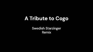 A Tribute to Cogo  Swedish Starzinger Remix [upl. by Harrell820]