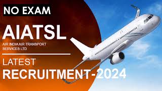 Air India Air Transport Services Limited AIATSL Recruitment  2024 [upl. by Erastes922]