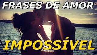 Frases de Amor  Frases de Amor Impossível  Difícil não é [upl. by Fu]