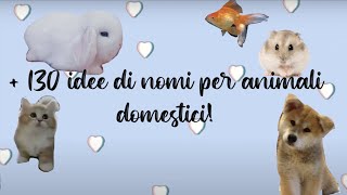 130 NOMI PER ANIMALI DOMESTICI 🐹🐰🐶🐱🐭🐠 [upl. by Fontana]