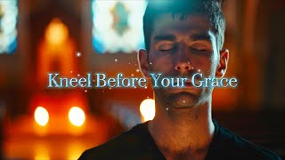 Kneel Before Your Grace [upl. by Marquis]