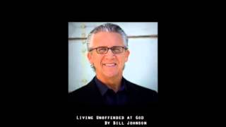 Bill Johnson  Living Unoffended at God [upl. by Ataynik]