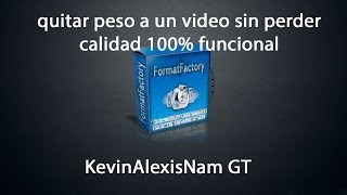 Quitar Peso A Un Video Sin Perder Calidad 100 Funcional FormatFactory 2014 [upl. by Mareld831]