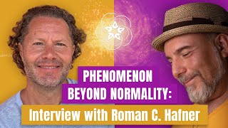 Phenomenon Beyond Normality Interview with Roman C Hafner [upl. by Crary626]