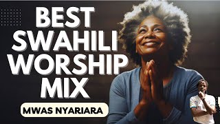 BEST SWAHILI WORSHIP MIX 2024  MWAS NYARIARA UNIONGEZE THEME SONG [upl. by Hepzi]