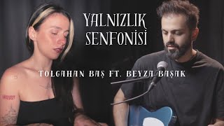 Tolgahan Baş ft Beyza Başak  Yalnızlık Senfonisi Cover [upl. by Salomo]