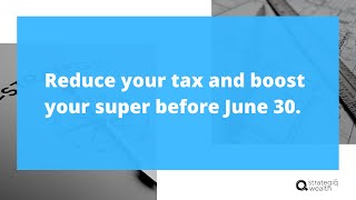 Reduce tax and boost super before June 30  Concessional contributions [upl. by Lipski290]