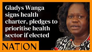 Gladys Wanga signs health charter pledges to prioritise health sector if elected [upl. by Aniled]