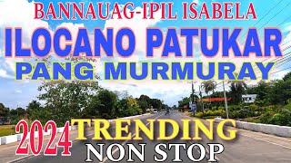 Road TripsILOCANO PATUKAR PANGMURMURAY TRENDING 2024 NON STOPmrsmapalad [upl. by Ennovi]