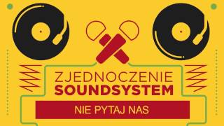 Zjednoczenie Soundsystem  Nie pytaj nas [upl. by Wilow]