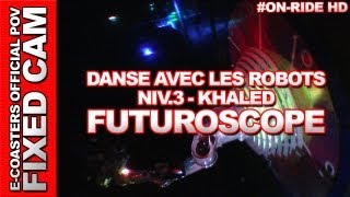 Danse avec les Robots  Futuroscope  Khaled  Niveau 3  OnRide ECam HD [upl. by Lyris538]