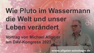 Wie Pluto im Wassermann die Welt und unser Leben verändert  Michael Allgeier  DAVKongress 2023 [upl. by Mckenzie]