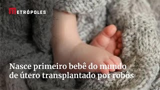 Nasce primeiro bebÃª do mundo de Ãºtero transplantado por robÃ´s [upl. by Cimah]