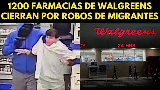 1200 FARMACIAS DE WALGREENS CIERRAN POR ROBOS DE MIGRANTES [upl. by Crichton]