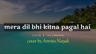 Mera Dil Bhi Kitna Pagal Hai  lirik amp terjemahan  Saajan cover by Amrita Nayak [upl. by Zacharias]